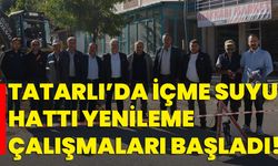 Tatarlı’da içme suyu hattı yenileme çalışmaları başladı!