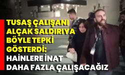 Tusaş Çalışanı Alçak Saldırıya Böyle Tepki Gösterdi: Hainlere İnat Daha Fazla Çalışacağız