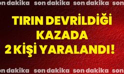 Tırın devrildiği kazada 2 kişi yaralandı!