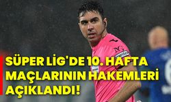 Süper Lig'de 10. hafta maçlarının hakemleri açıklandı!