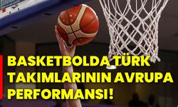 Basketbolda Türk takımlarının Avrupa performansı!