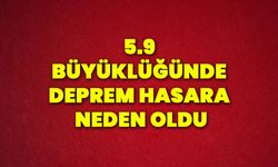 5.9 büyüklüğünde deprem hasara neden oldu