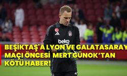 Beşiktaş'a Lyon ve Galatasaray maçı öncesi  Mert Günok’tan kötü haber!