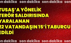 TUSAŞ'a Yönelik Terör Saldırısında Yaralananlar taburcu edildi!