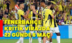 Fenerbahçe kritik virajda; 22 günde 6 maç