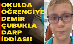 Okulda Öğrenciye Demir Çubukla Darp İddiası!