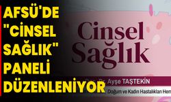 AFSÜ'de "Cinsel Sağlık" Paneli Düzenleniyor