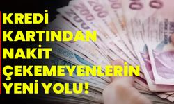 Kredi Kartından Nakit Çekemeyenlerin Yeni Yolu!