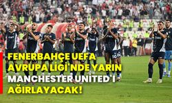 Fenerbahçe, UEFA Avrupa Ligi'nde yarın Manchester United'ı ağırlayacak!