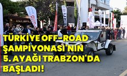 Türkiye Off-Road Şampiyonası'nın 5. ayağı Trabzon'da başladı!