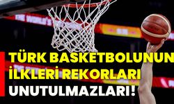 Türk basketbolunun ilkleri, rekorları, unutulmazları!