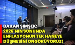 Bakan Şimşek: 2026'nın sonunda enflasyonun tek haneye düşmesini öngörüyoruz!