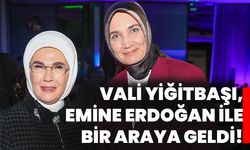 Vali Yiğitbaşı, Emine Erdoğan ile bir araya geldi!