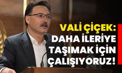 Vali Çiçek: Daha ileriye taşımak için çalışıyoruz!