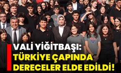 Vali Yiğitbaşı: Türkiye çapında dereceler elde edildi!