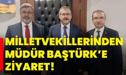 Milletvekillerinden Müdür Baştürk’e ziyaret!