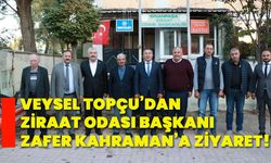 Veysel Topçu’dan  Ziraat Odası Başkanı Zafer Kahraman’a ziyaret!