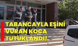 Tabancayla eşini vuran koca tutuklandı!