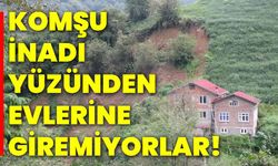 Komşu inadı yüzünden evlerine giremiyorlar!