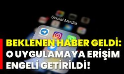 Beklenen haber geldi: O uygulamaya erişim engeli getirildi!