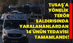 TUSAŞ'a yönelik terör saldırısında yaralananlardan 14'ünün tedavisi tamamlandı!