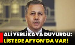 Ali Yerlikaya duyurdu: Listede Afyon’da var!