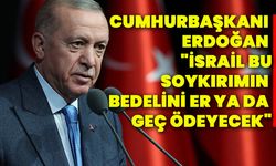 Cumhurbaşkanı Erdoğan: "İsrail bu soykırımın bedelini er ya da geç ödeyecek"