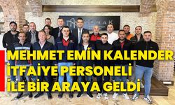 Mehmet Emin Kalender, İtfaiye personeli ile bir araya geldi