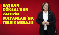 Başkan Köksal’dan  Zaferin Sultanları’na tebrik mesajı!