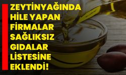 Zeytinyağında Hile Yapan Firmalar Sağlıksız Gıdalar Listesine Eklendi!