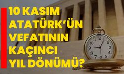 10 Kasım Atatürk’ün vefatının kaçıncı yıl dönümü?