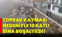 Toprak kayması nedeniyle 10 katlı bina boşaltıldı!