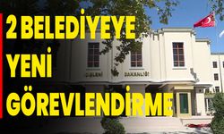 2 Belediyeye Yeni Görevlendirme