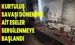 Kurtuluş Savaşı Dönemine Ait Eseler Sergilenmeye Başlandı