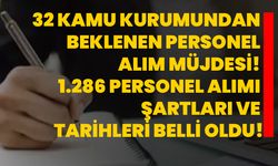 32 Kamu kurumundan beklenen personel alım müjdesi! 1.286 personel alımı şartları ve tarihleri belli oldu