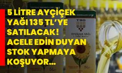 5 Litre Ayçiçek Yağı 135 TL’ye Satılacak! Acele Edin Duyan Stok Yapmaya Koşuyor…