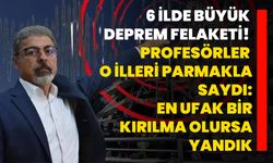 6 ilde büyük deprem felaketi! Profesörler o illeri parmakla saydı: En ufak bir kırılma olursa yandık