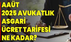 AAÜT 2025 Avukatlık Asgari Ücret Tarifesi Ne Kadar?