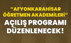 “Afyonkarahisar Öğretmen Akademileri” açılış programı düzenlenecek!