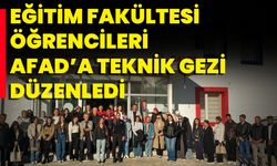 Eğitim Fakültesi Öğrencileri AFAD’a Teknik Gezi Düzenledi