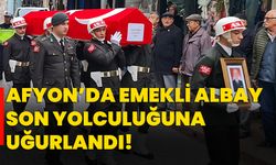 Afyon’da emekli albay son yolculuğuna uğurlandı!