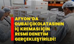 Afyon’da Dubai çikolatasının iç kreması için resmi denetim gerçekleştirildi!