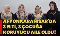 Afyonkarahisar'da 3 elti, 3 çocuğa koruyucu aile oldu!