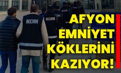 Afyon Emniyet köklerini kazıyor!