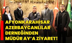 Afyonkarahisar Azerbaycanlılar Derneğinden Müdür Ay’a ziyaret!