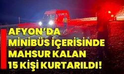 Afyon’da Minibüs içerisinde mahsur kalan 15 kişi kurtarıldı!