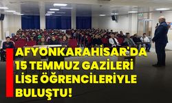 Afyonkarahisar'da 15 Temmuz gazileri lise öğrencileriyle buluştu!