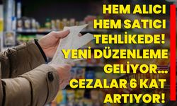 Hem alıcı hem satıcı tehlikede! Yeni düzenleme geliyor… Cezalar 6 kat artıyor!