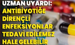 Uzman Uyardı: Antibiyotiğe Dirençli Enfeksiyonlar, Tedavi Edilemez Hale Gelebilir