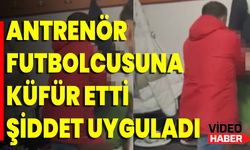 Antrenör Futbolcusuna Küfür Etti Şiddet Uyguladı